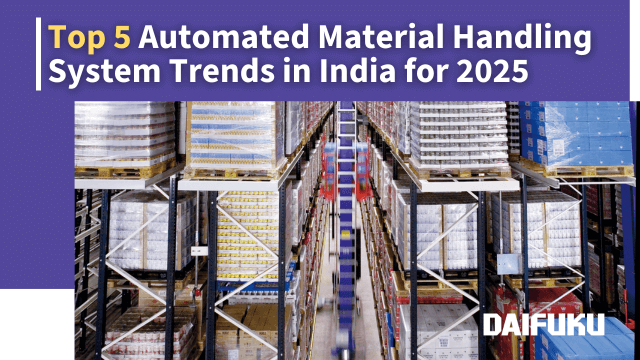 Top 5 Automated Material Handling System Trends in India for 2025 | Insights | Intralogistics | Solutions | DAIFUKU